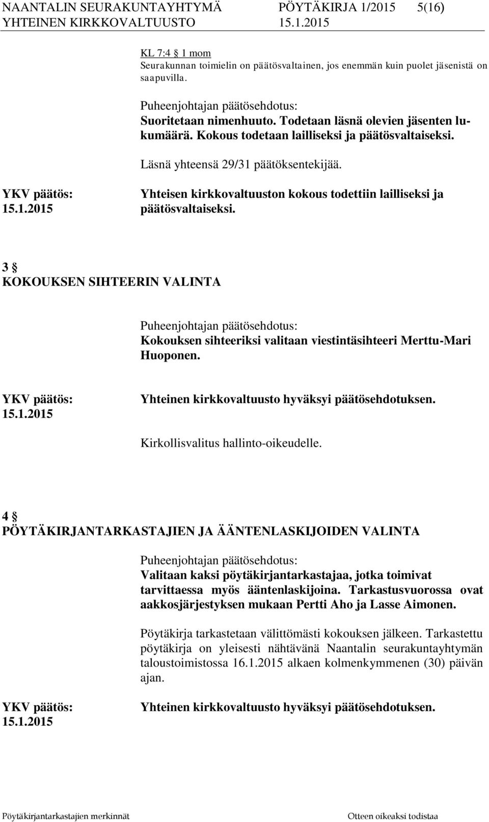 Yhteisen kirkkovaltuuston kokous todettiin lailliseksi ja 15.1.2015 päätösvaltaiseksi.