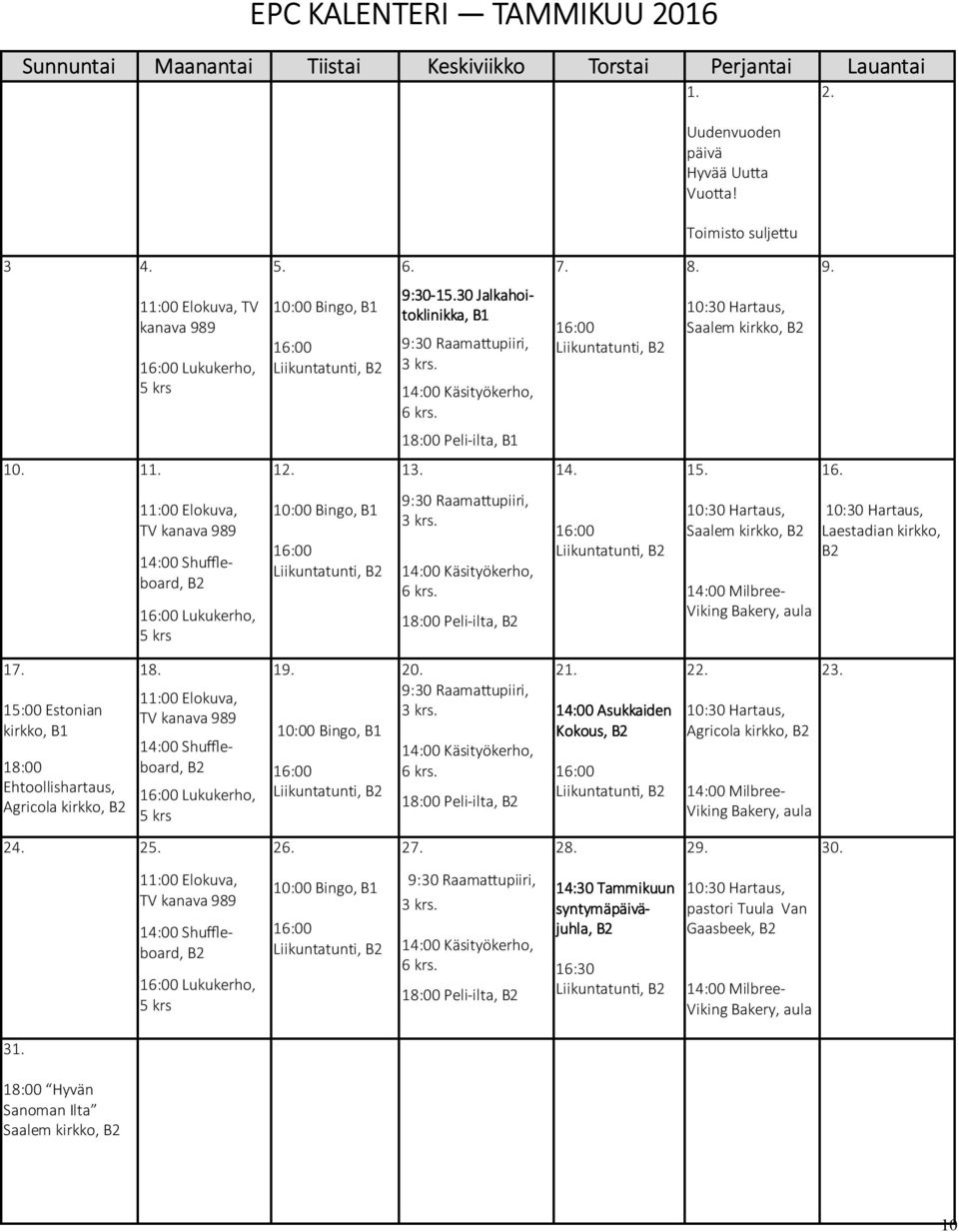 16:00 Liikuntatunti, 10:30 Hartaus, Saalem kirkko, 18:00 Peli-ilta, B1 10. 11. 12. 13. 14. 15. 16.