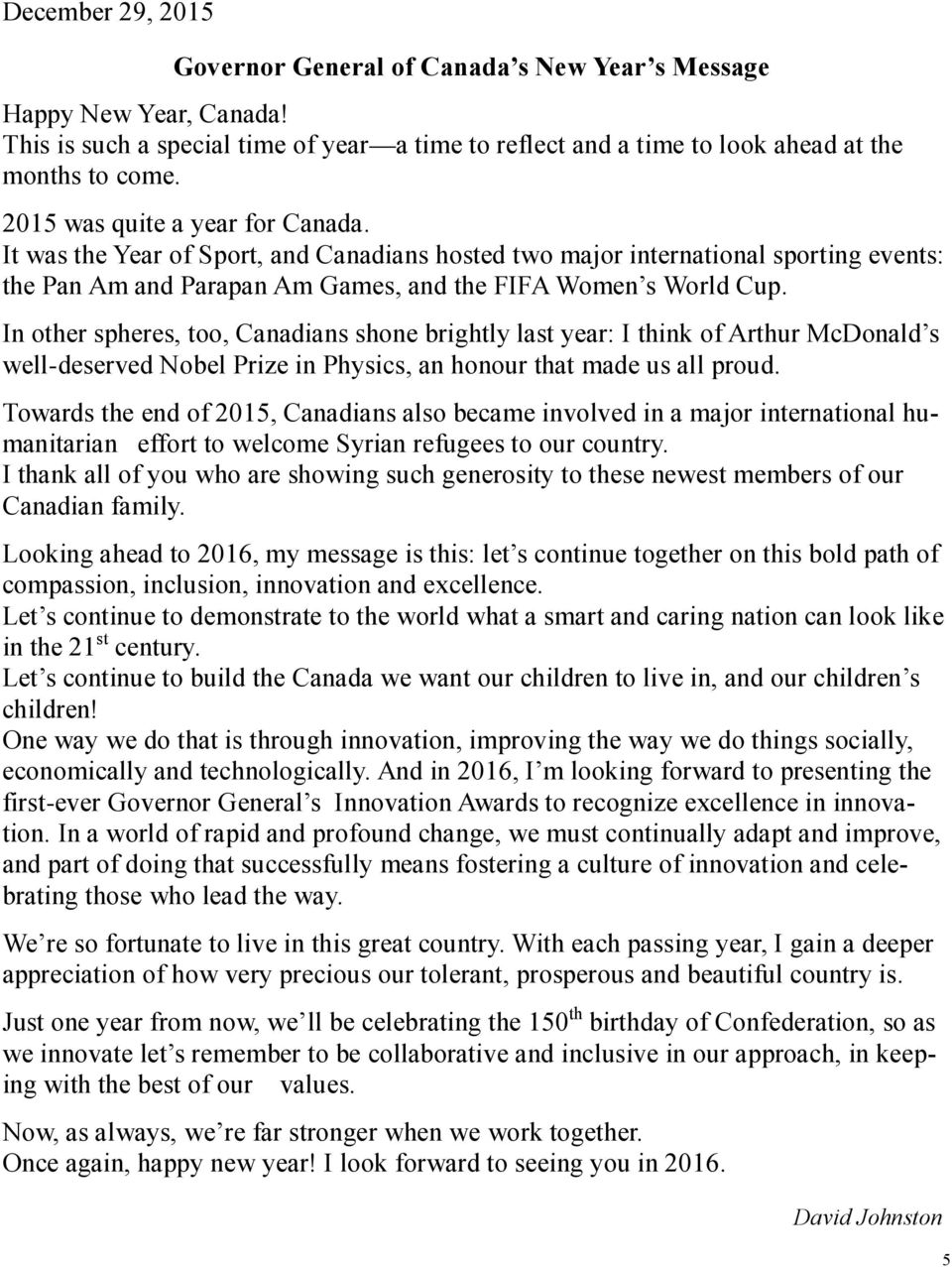 In other spheres, too, Canadians shone brightly last year: I think of Arthur McDonald s well-deserved Nobel Prize in Physics, an honour that made us all proud.