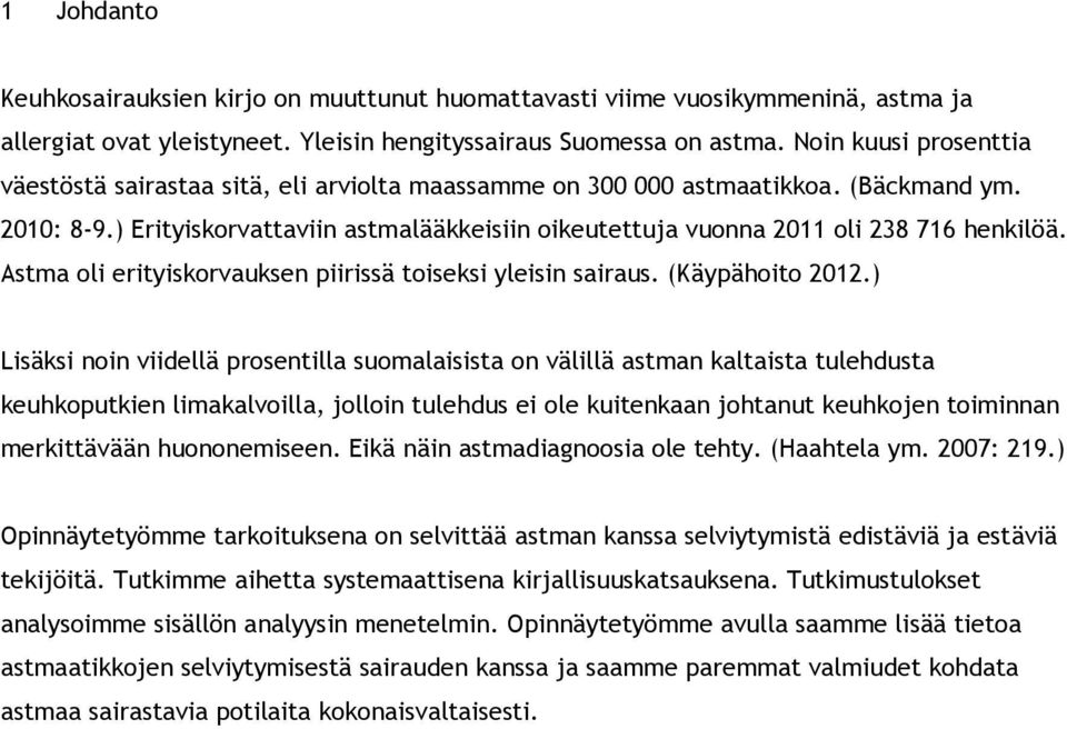 ) Erityiskorvattaviin astmalääkkeisiin oikeutettuja vuonna 2011 oli 238 716 henkilöä. Astma oli erityiskorvauksen piirissä toiseksi yleisin sairaus. (Käypähoito 2012.