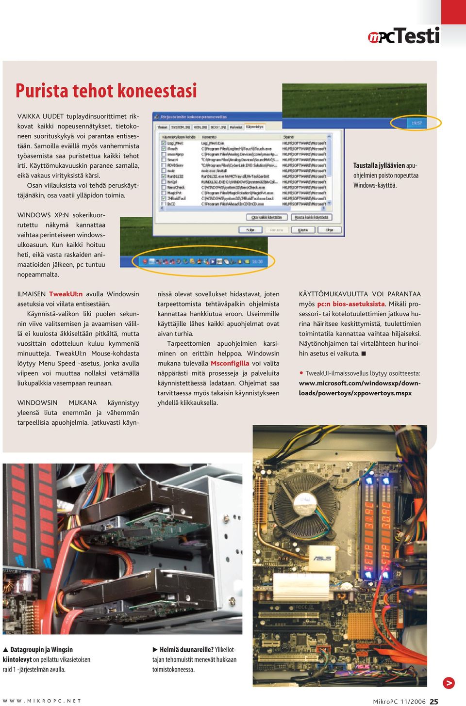 Osan viilauksista voi tehdä peruskäyttäjänäkin, osa vaatii ylläpidon toimia. Taustalla jylläävien apuohjelmien poisto nopeuttaa Windows-käyttöä.