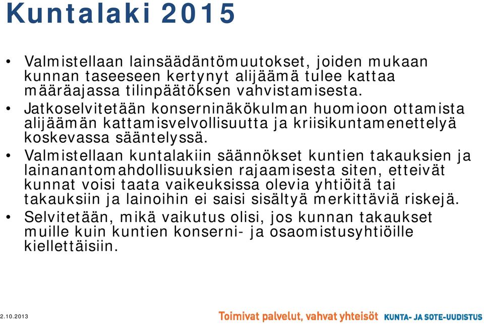 Valmistellaan ll kuntalakiin kii säännökset kuntien takauksien k ja lainanantomahdollisuuksien rajaamisesta siten, etteivät kunnat voisi taata vaikeuksissa olevia