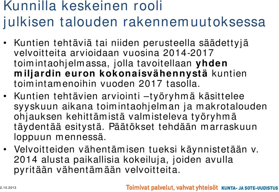 Kuntien tehtävien arviointi i työryhmä käsittelee syyskuun aikana toimintaohjelman ja makrotalouden ohjauksen kehittämistä valmisteleva työryhmä täydentää