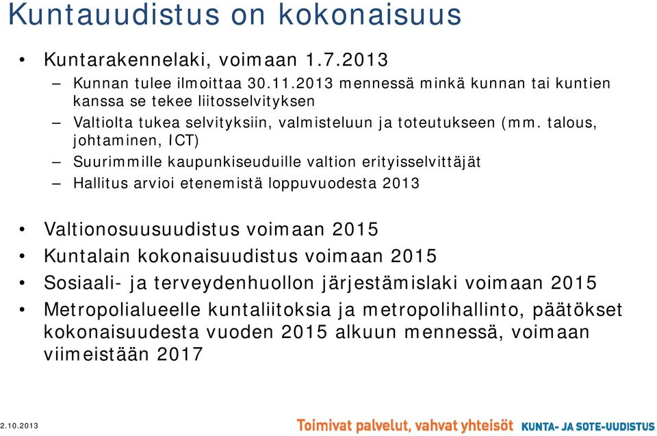 talous, johtaminen, ICT) Suurimmille kaupunkiseuduille valtion erityisselvittäjät Hallitus arvioi etenemistä loppuvuodesta 2013 Valtionosuusuudistus voimaan