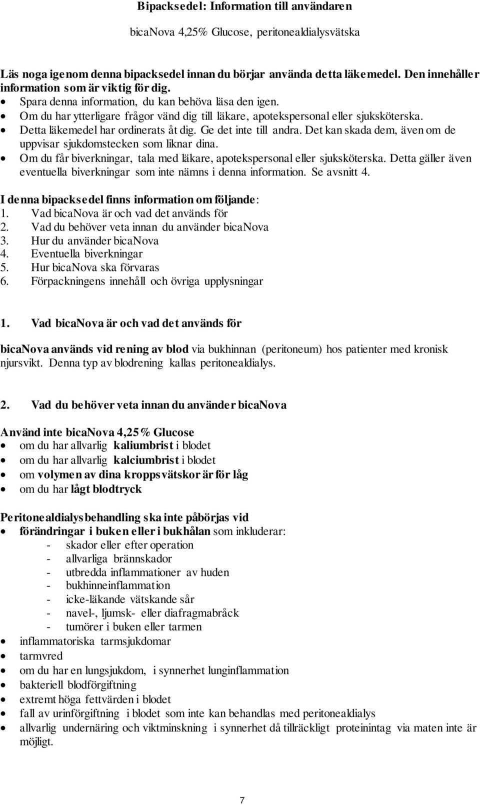 Detta läkemedel har ordinerats åt dig. Ge det inte till andra. Det kan skada dem, även om de uppvisar sjukdomstecken som liknar dina.