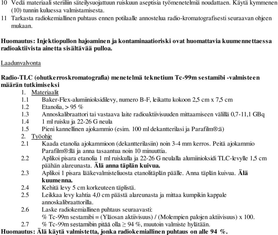 Huomautus: Injektiopullon hajoaminen ja kontaminaatioriski ovat huomattavia kuumennettaessa radioaktiivista ainetta sisältävää pulloa.