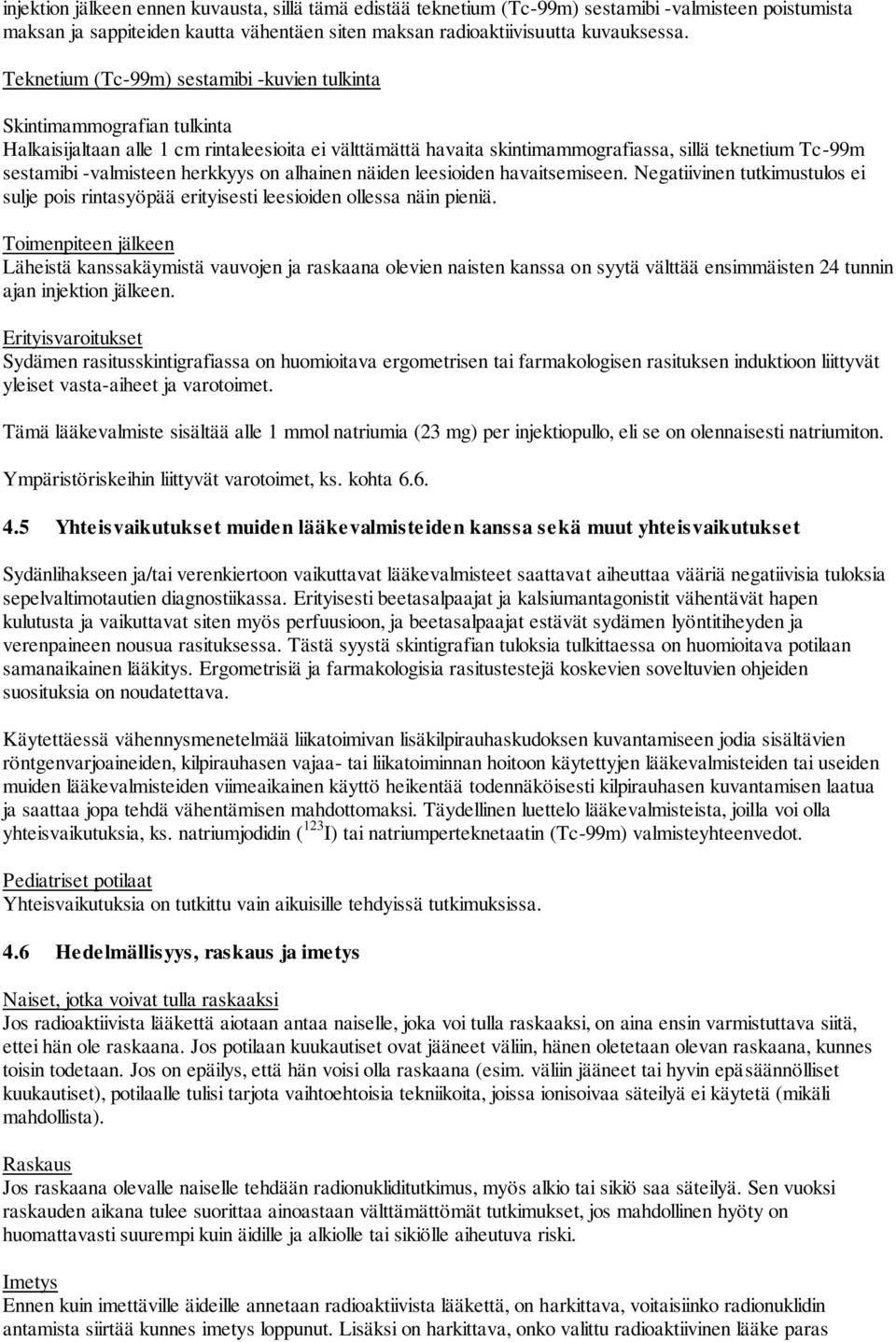 -valmisteen herkkyys on alhainen näiden leesioiden havaitsemiseen. Negatiivinen tutkimustulos ei sulje pois rintasyöpää erityisesti leesioiden ollessa näin pieniä.