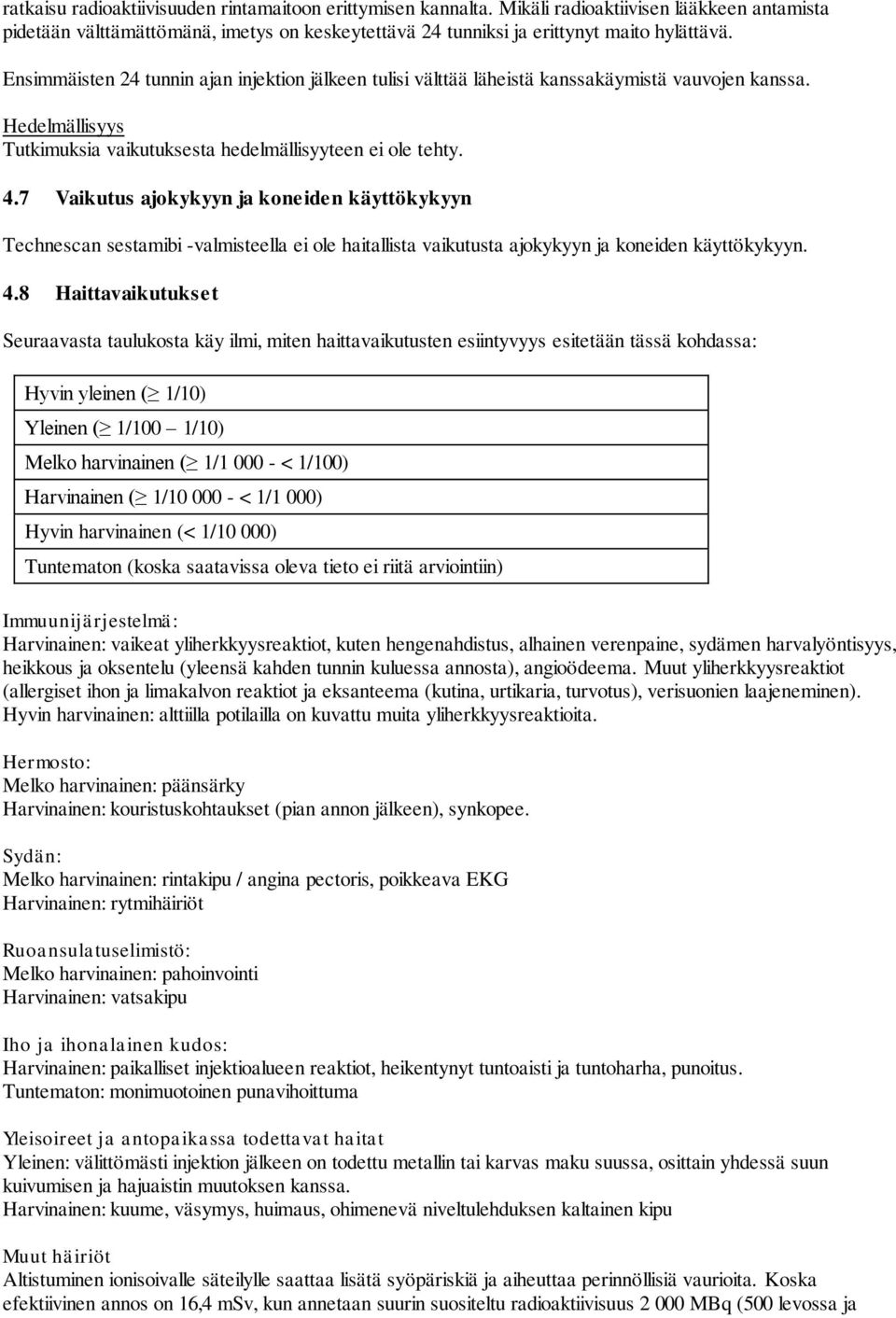 7 Vaikutus ajokykyyn ja koneiden käyttökykyyn Technescan sestamibi -valmisteella ei ole haitallista vaikutusta ajokykyyn ja koneiden käyttökykyyn. 4.