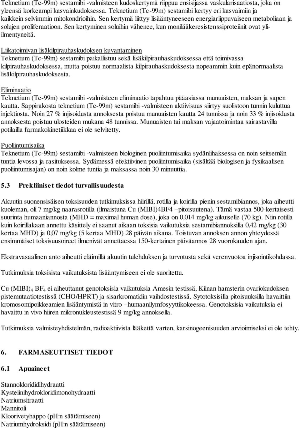 Sen kertyminen soluihin vähenee, kun monilääkeresistenssiproteiinit ovat yliilmentyneitä.