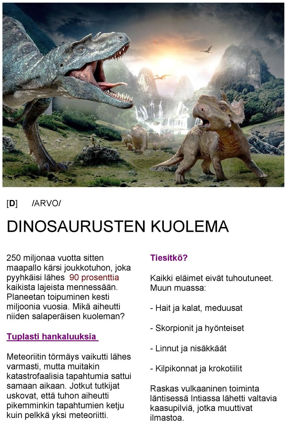 Tuplasti hankaluuksia Meteoriitin törmäys vaikutti lähes varmasti, mutta muitakin katastrofaalisia tapahtumia sattui samaan aikaan.