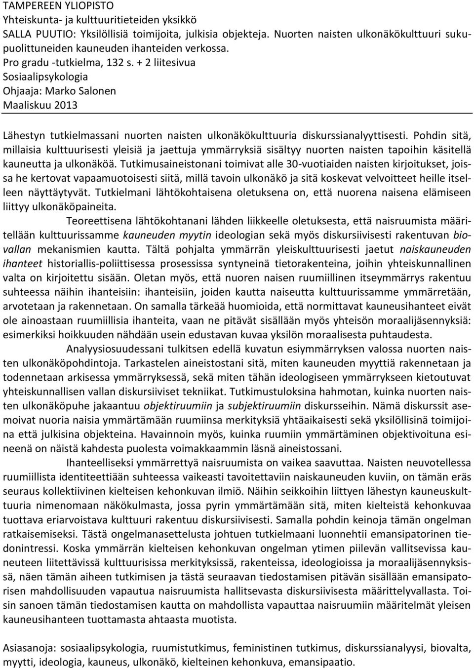 + 2 liitesivua Sosiaalipsykologia Ohjaaja: Marko Salonen Maaliskuu 2013 Lähestyn tutkielmassani nuorten naisten ulkonäkökulttuuria diskurssianalyyttisesti.