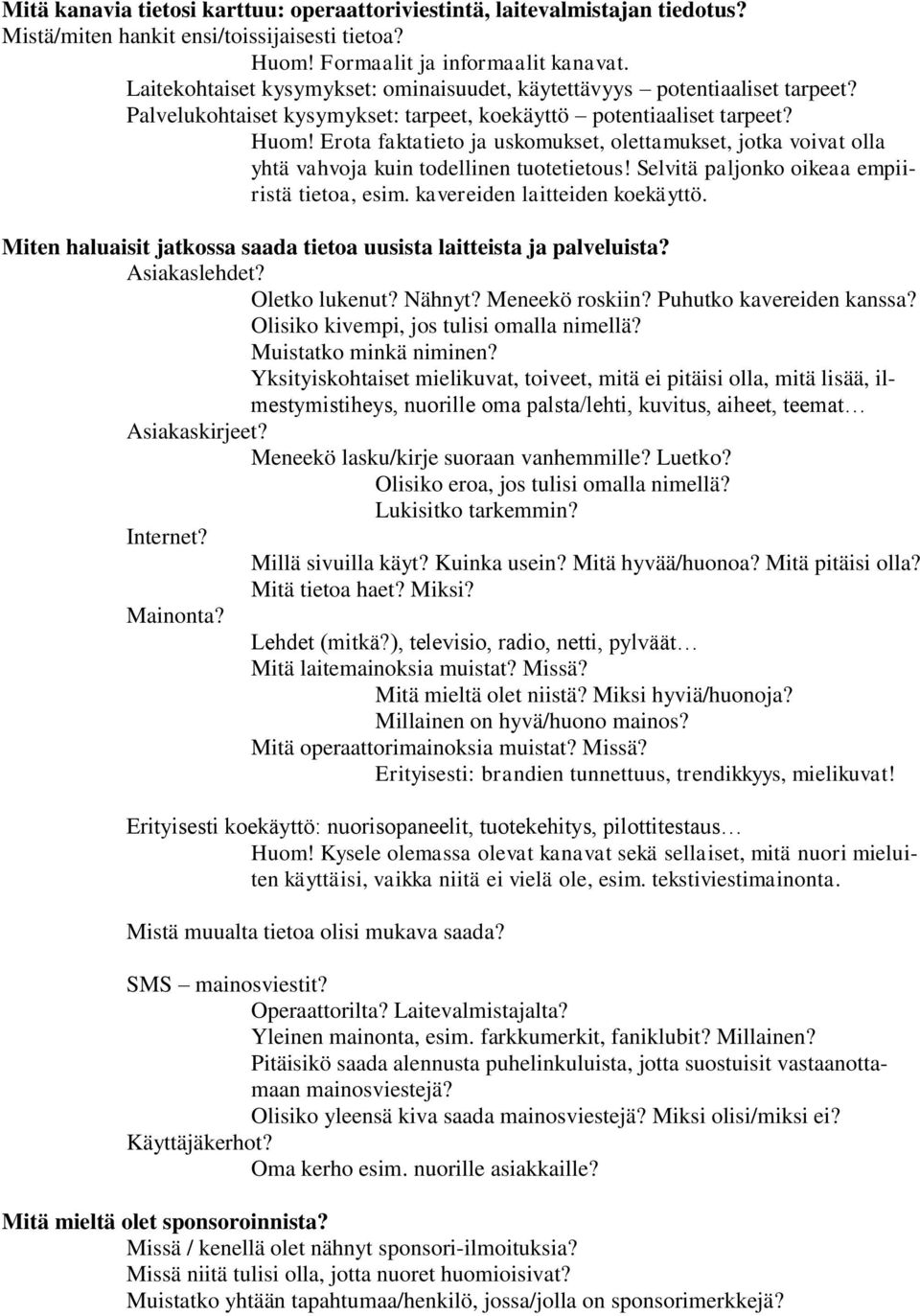 Erota faktatieto ja uskomukset, olettamukset, jotka voivat olla yhtä vahvoja kuin todellinen tuotetietous! Selvitä paljonko oikeaa empiiristä tietoa, esim. kavereiden laitteiden koekäyttö.