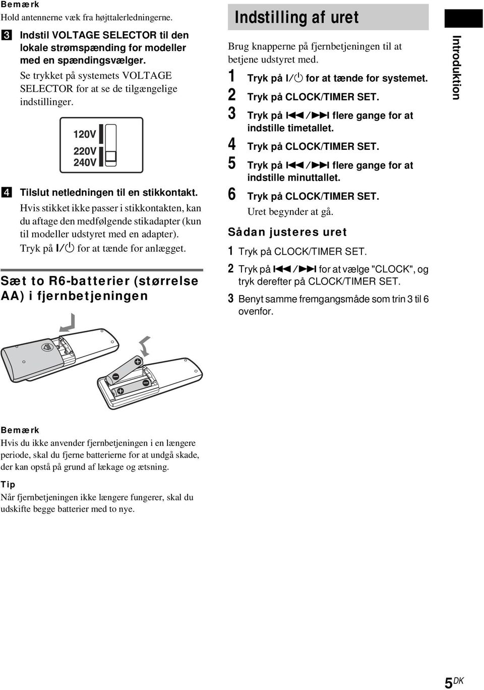 Hvis stikket ikke passer i stikkontakten, kan du aftage den medfølgende stikadapter (kun til modeller udstyret med en adapter). Tryk på?/1 for at tænde for anlægget.