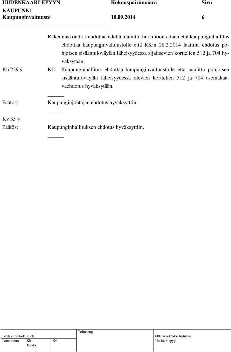 2.2014 laatima ehdotus pohjoisen sisääntuloväylän läheisyydessä sijaitsevien korttelien 512 ja 704 hyväksytään.
