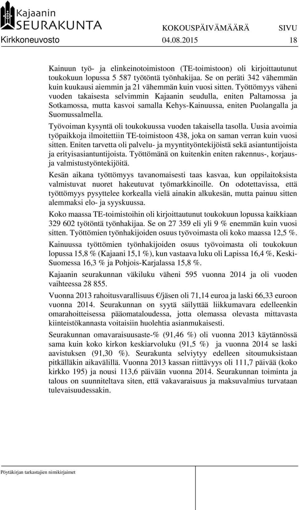 Työttömyys väheni vuoden takaisesta selvimmin Kajaanin seudulla, eniten Paltamossa ja Sotkamossa, mutta kasvoi samalla Kehys-Kainuussa, eniten Puolangalla ja Suomussalmella.
