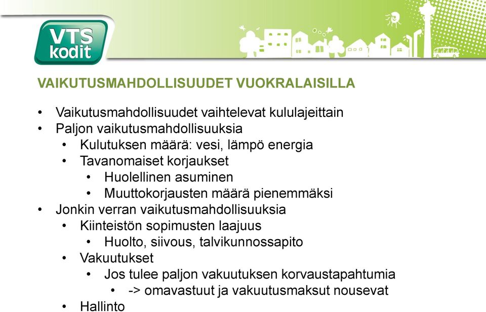 Muuttokorjausten määrä pienemmäksi Jonkin verran vaikutusmahdollisuuksia Kiinteistön sopimusten laajuus Huolto,