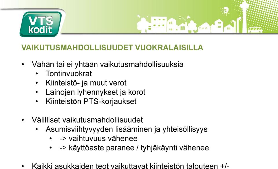 vaikutusmahdollisuudet Asumisviihtyvyyden lisääminen ja yhteisöllisyys -> vaihtuvuus vähenee ->