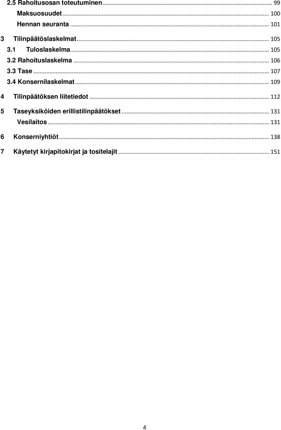 3 Tase... 107 3.4 Konsernilaskelmat... 109 4 Tilinpäätöksen liitetiedot.