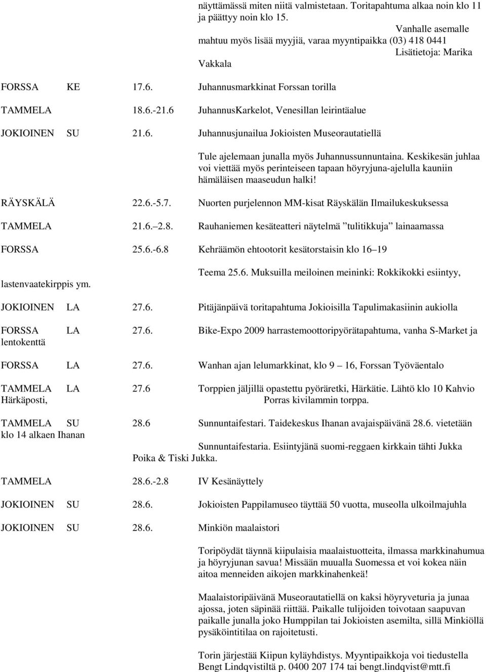 -21.6 JuhannusKarkelot, Venesillan leirintäalue JOKIOINEN SU 21.6. Juhannusjunailua Jokioisten Museorautatiellä Tule ajelemaan junalla myös Juhannussunnuntaina.