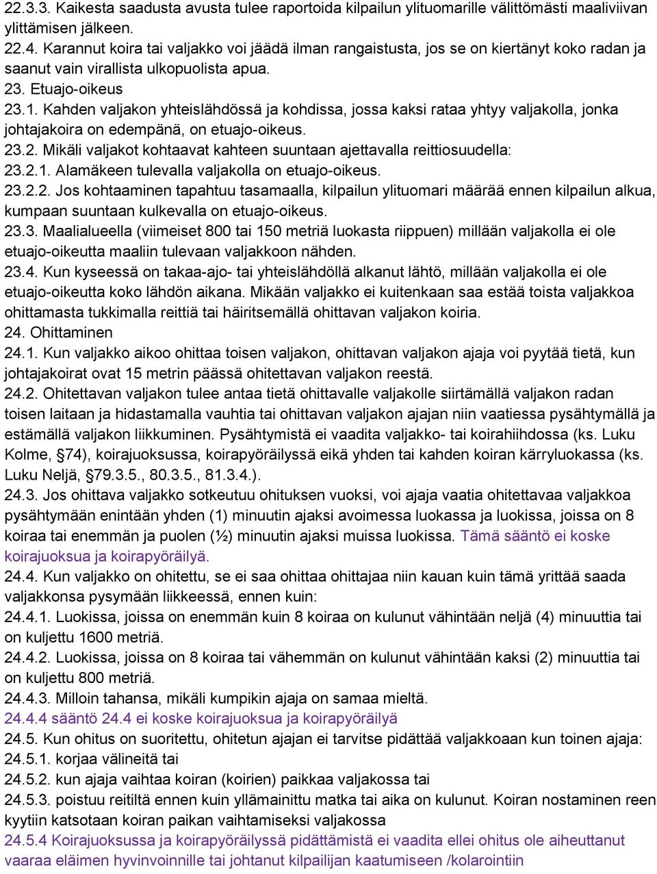 Kahden valjakon yhteislähdössä ja kohdissa, jossa kaksi rataa yhtyy valjakolla, jonka johtajakoira on edempänä, on etuajo-oikeus. 23