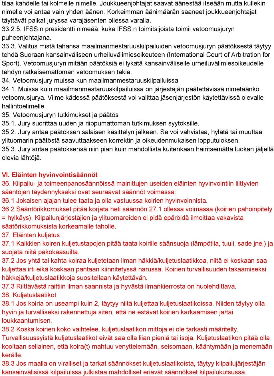 IFSS:n presidentti nimeää, kuka IFSS:n toimitsijoista toimii vetoomusjuryn puheenjohtajana. 33