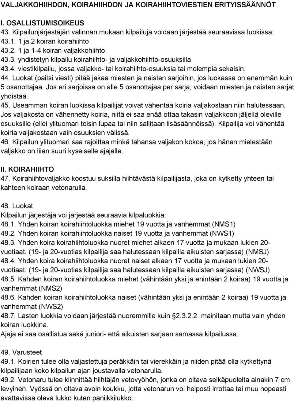 44. Luokat (paitsi viesti) pitää jakaa miesten ja naisten sarjoihin, jos luokassa on enemmän kuin 5 osanottajaa.