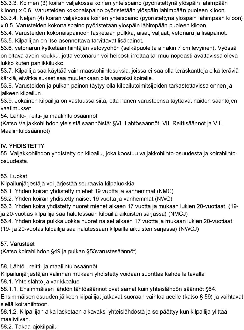 53.5. Kilpailijan on itse asennettava tarvittavat lisäpainot. 53.6. vetonarun kytketään hiihtäjän vetovyöhön (selkäpuolelta ainakin 7 cm levyinen).