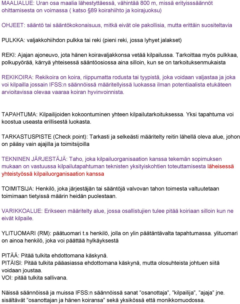 Tarkoittaa myös pulkkaa, polkupyörää, kärryä yhteisessä sääntöosiossa aina silloin, kun se on tarkoituksenmukaista REKIKOIRA: Rekikoira on koira, riippumatta rodusta tai tyypistä, joka voidaan