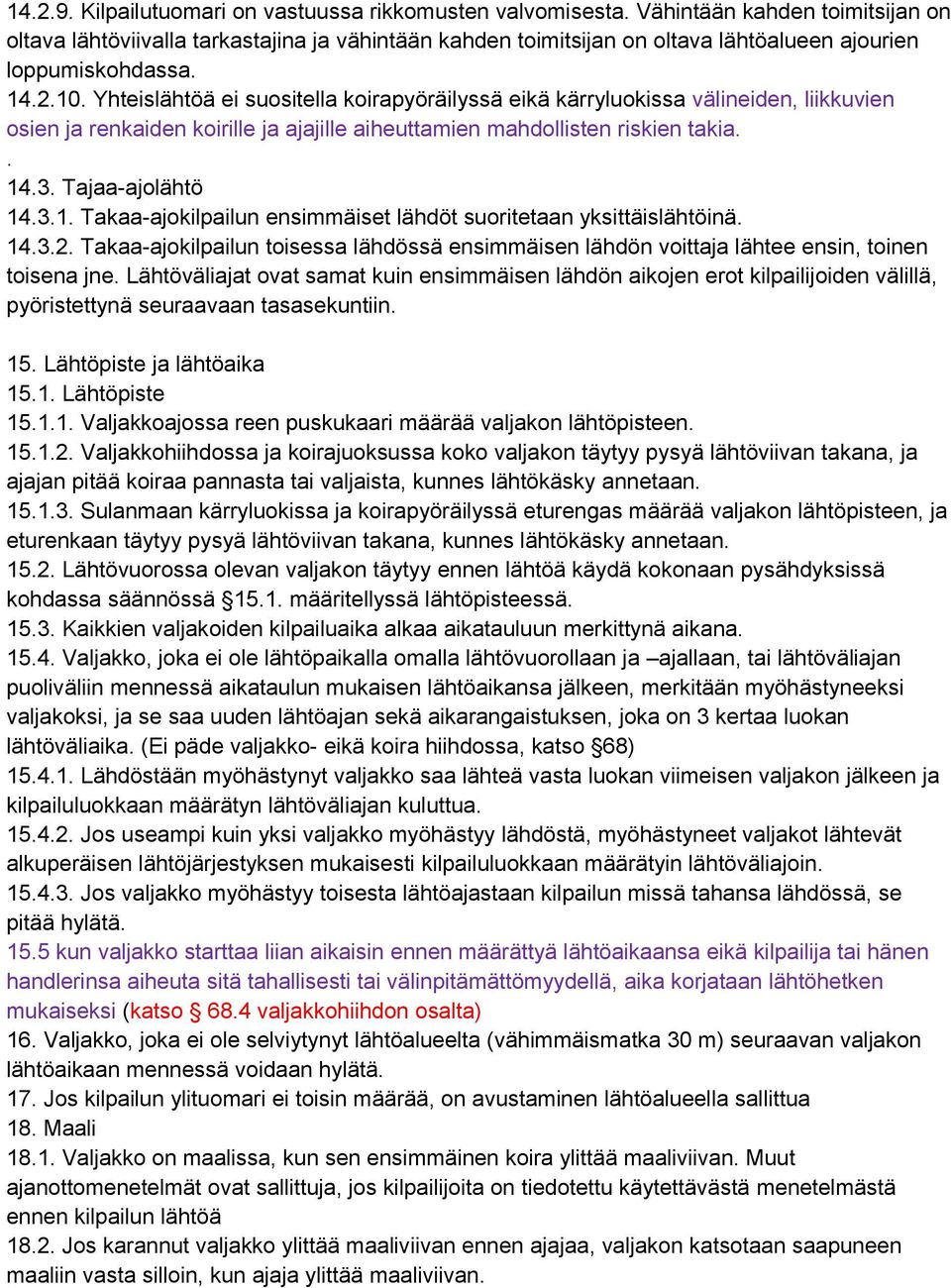 Yhteislähtöä ei suositella koirapyöräilyssä eikä kärryluokissa välineiden, liikkuvien osien ja renkaiden koirille ja ajajille aiheuttamien mahdollisten riskien takia.. 14