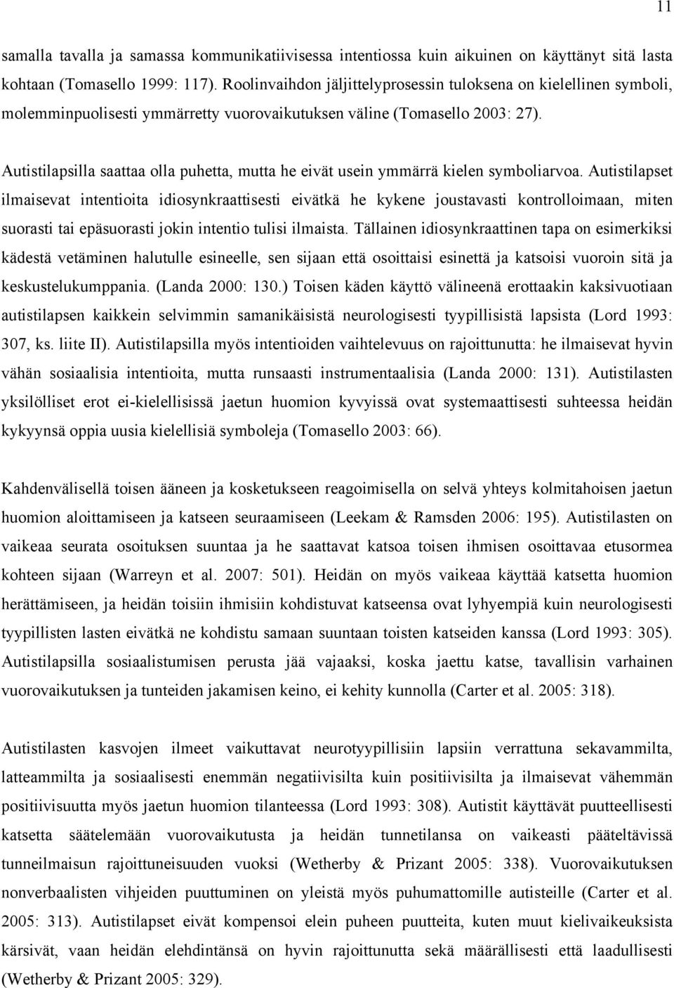 Autistilapsilla saattaa olla puhetta, mutta he eivät usein ymmärrä kielen symboliarvoa.