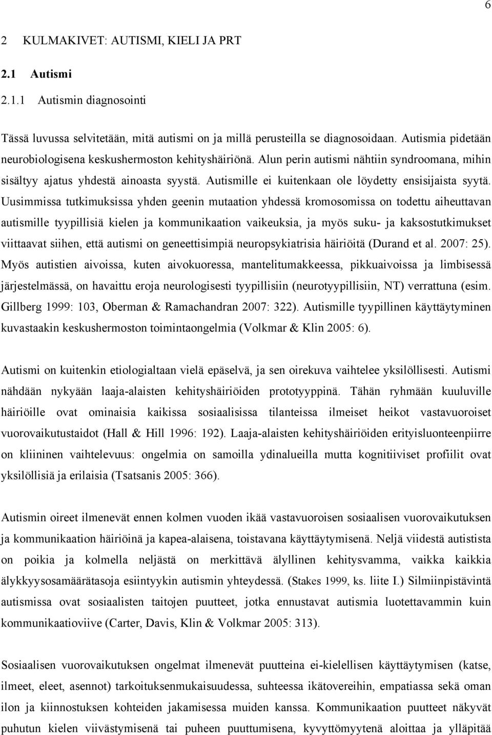 Autismille ei kuitenkaan ole löydetty ensisijaista syytä.