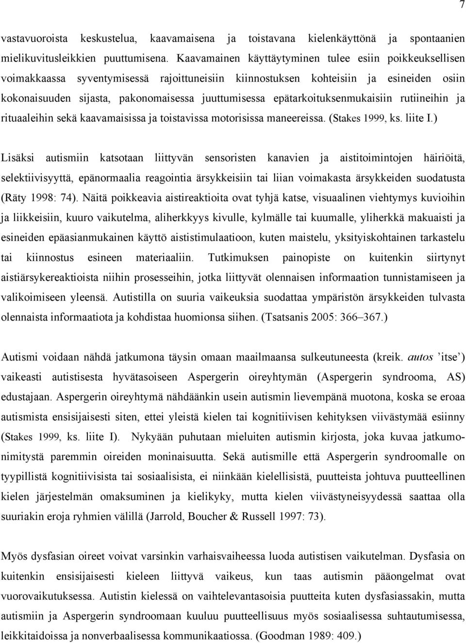 epätarkoituksenmukaisiin rutiineihin ja rituaaleihin sekä kaavamaisissa ja toistavissa motorisissa maneereissa. (Stakes 1999, ks. liite I.