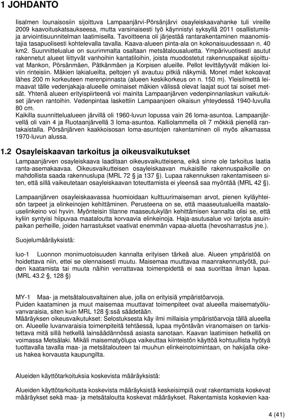 Suunnittelualue on suurimmalta osaltaan metsätalousaluetta.