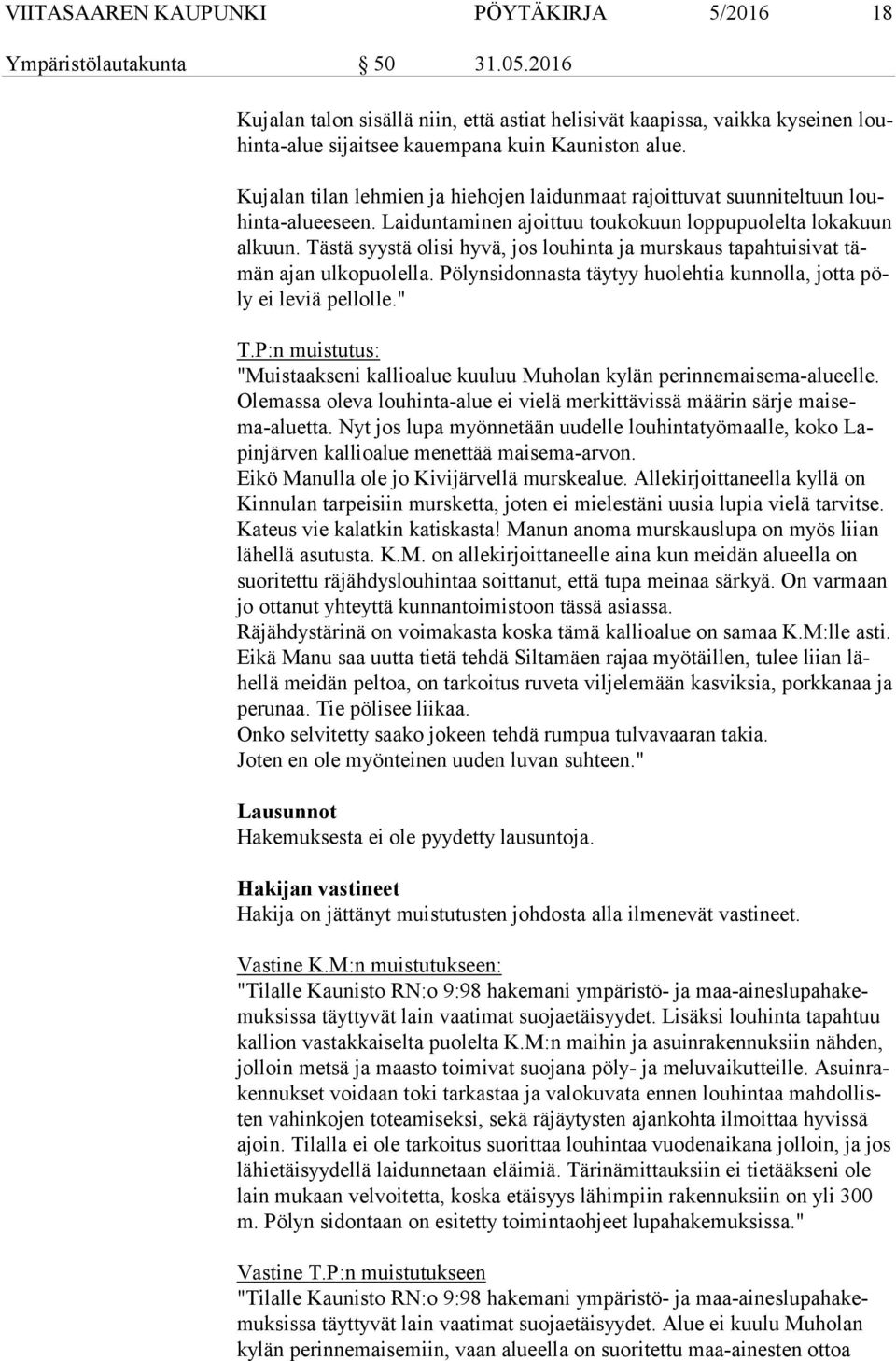 Kujalan tilan lehmien ja hiehojen laidunmaat rajoittuvat suunniteltuun louhin ta alu ee seen. Laiduntaminen ajoittuu toukokuun loppupuolelta lokakuun al kuun.