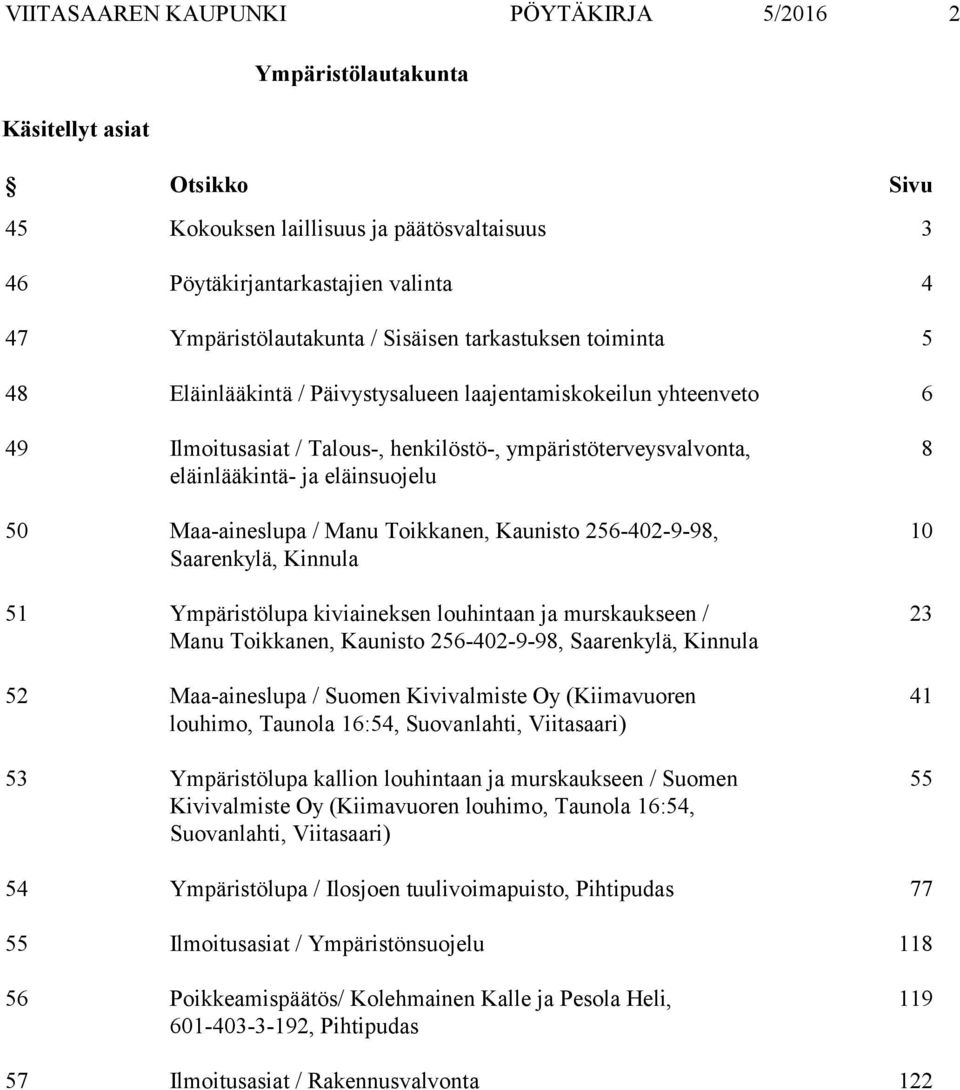 Maa aineslupa / Manu Toikkanen, Kaunisto 256 402 9 98, Saarenkylä, Kinnula 51 Ympäristölupa kiviaineksen louhintaan ja murskaukseen / Manu Toikkanen, Kaunisto 256 402 9 98, Saarenkylä, Kinnula 52 Maa