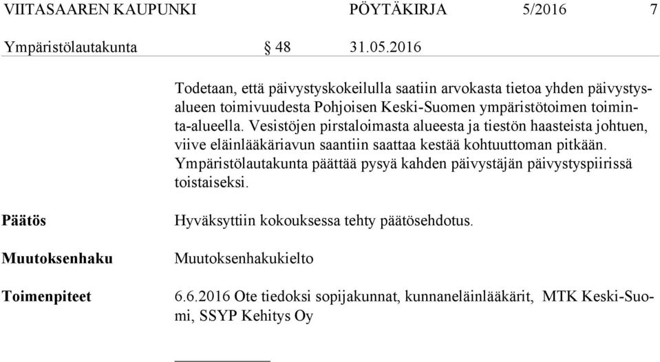 Vesistöjen pirstaloimasta alueesta ja tiestön haasteista johtuen, vii ve eläinlääkäriavun saantiin saattaa kestää kohtuuttoman pitkään.