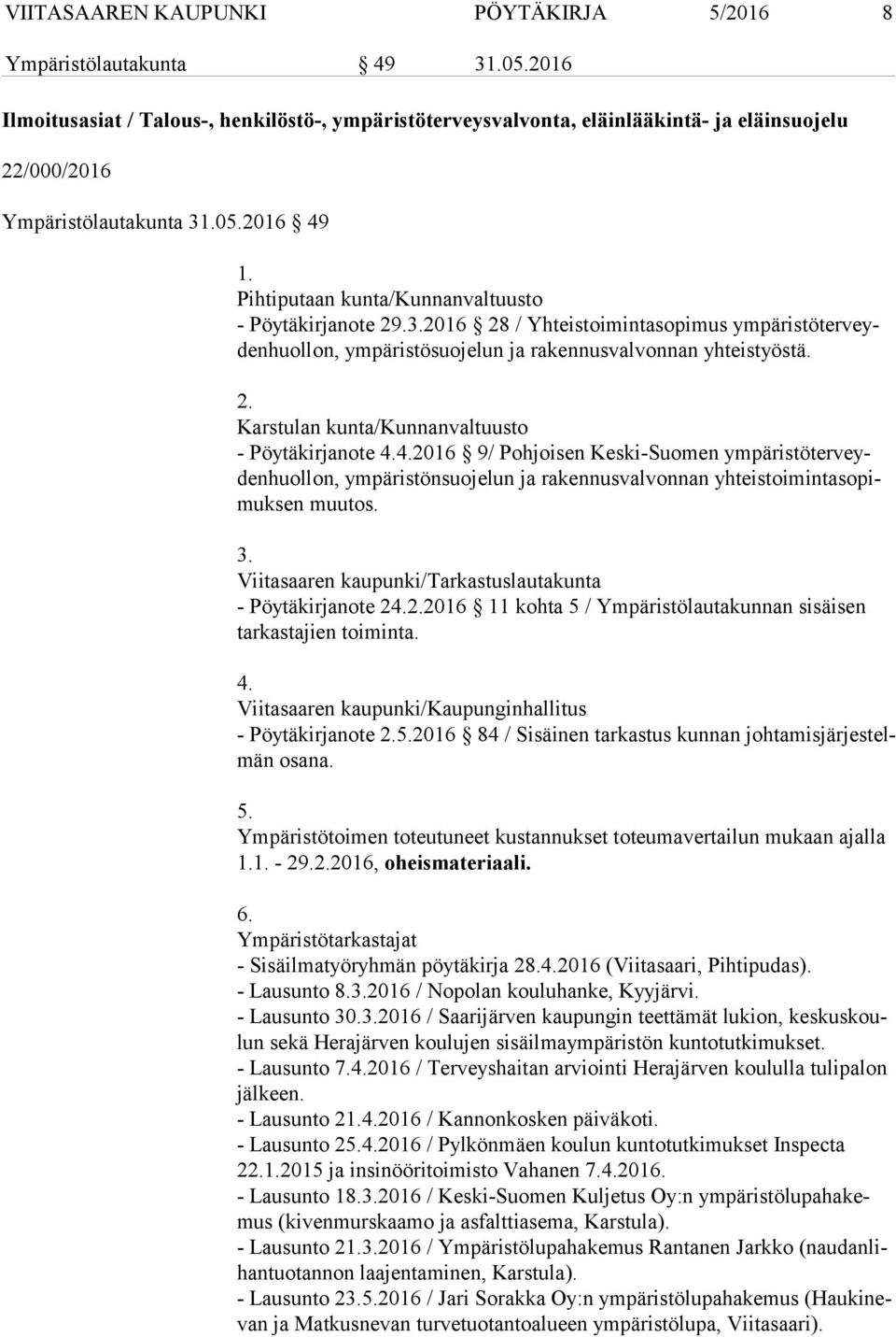 Pihtiputaan kunta/kunnanvaltuusto Pöytäkirjanote 29.3.2016 28 / Yhteistoimintasopimus ym pä ris tö ter veyden huol lon, ympäristösuojelun ja rakennusvalvonnan yhteistyöstä. 2. Karstulan kunta/kunnanvaltuusto Pöytäkirjanote 4.