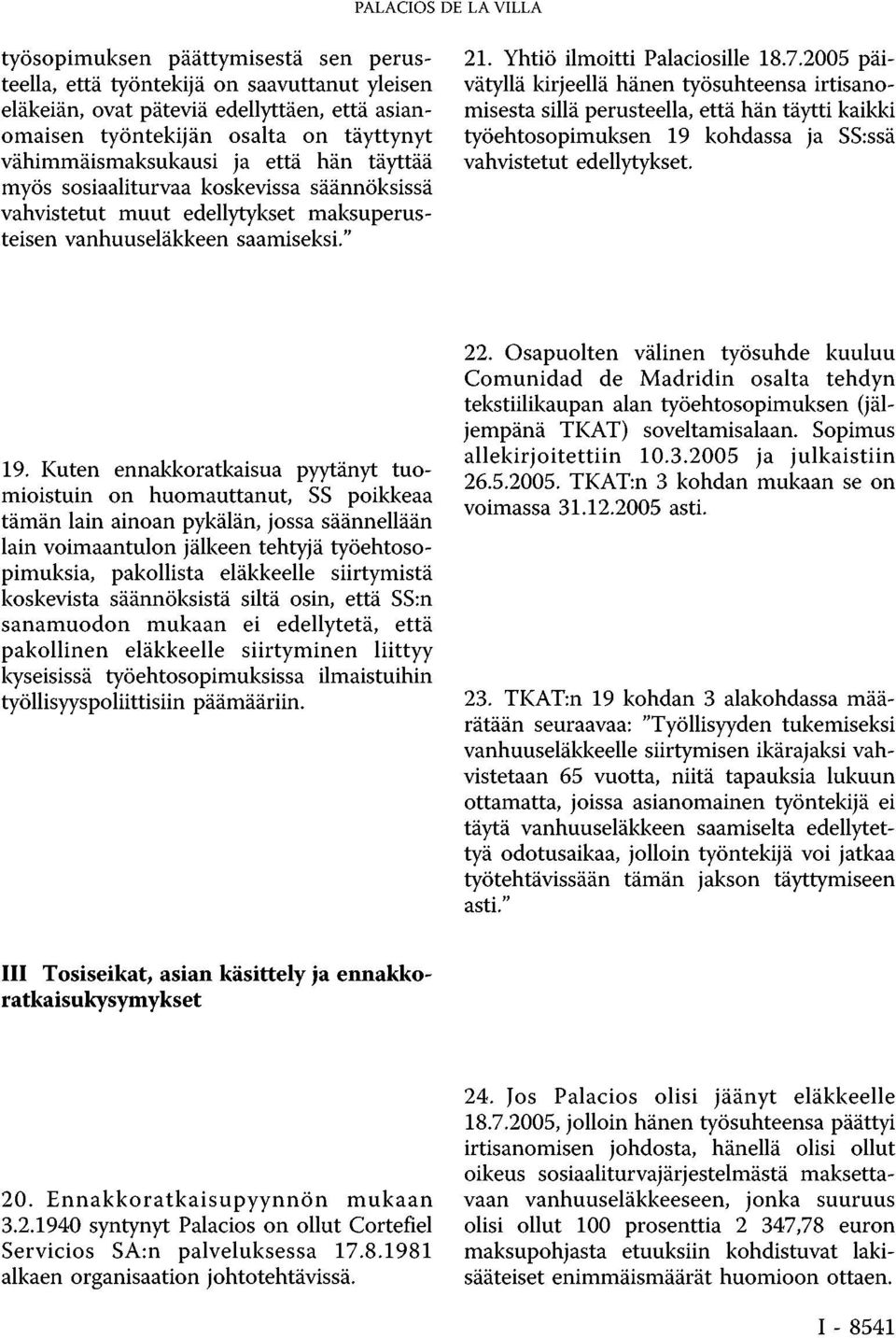 2005 päivätyllä kirjeellä hänen työsuhteensa irtisanomisesta sillä perusteella, että hän täytti kaikki työehtosopimuksen 19 