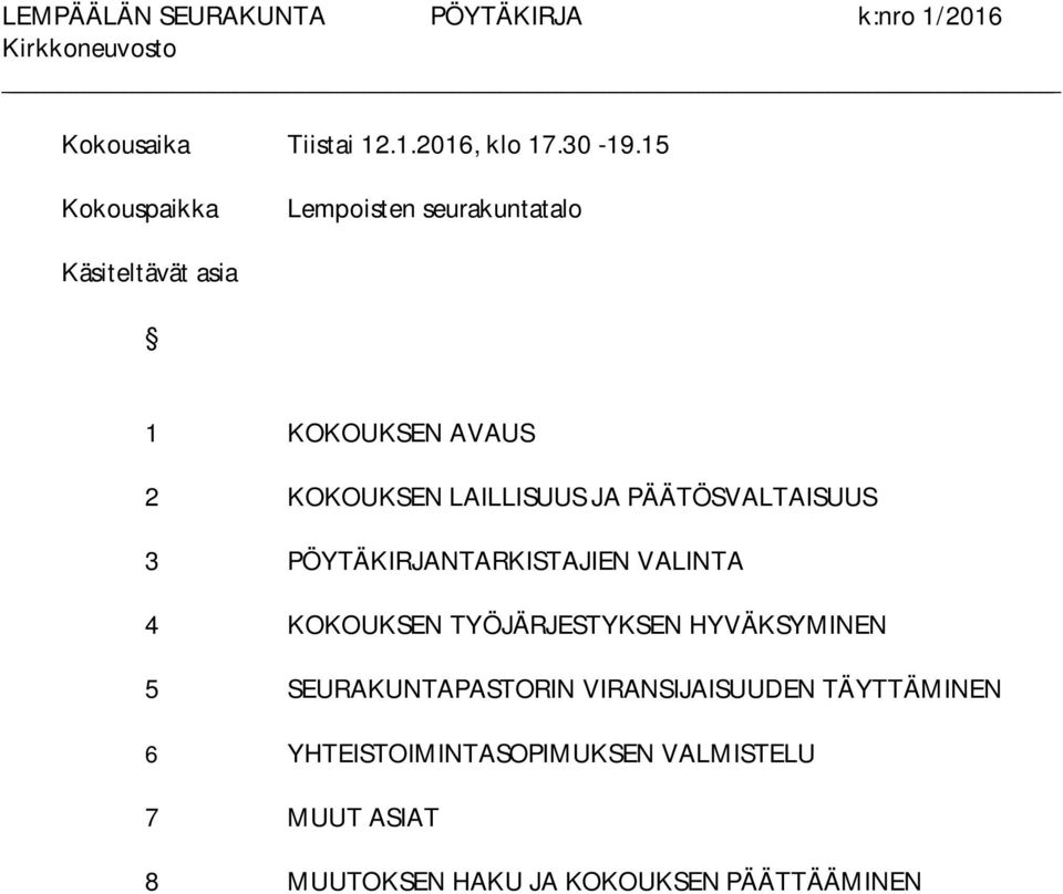 LAILLISUUS JA PÄÄTÖSVALTAISUUS 3 PÖYTÄKIRJANTARKISTAJIEN VALINTA 4 KOKOUKSEN TYÖJÄRJESTYKSEN