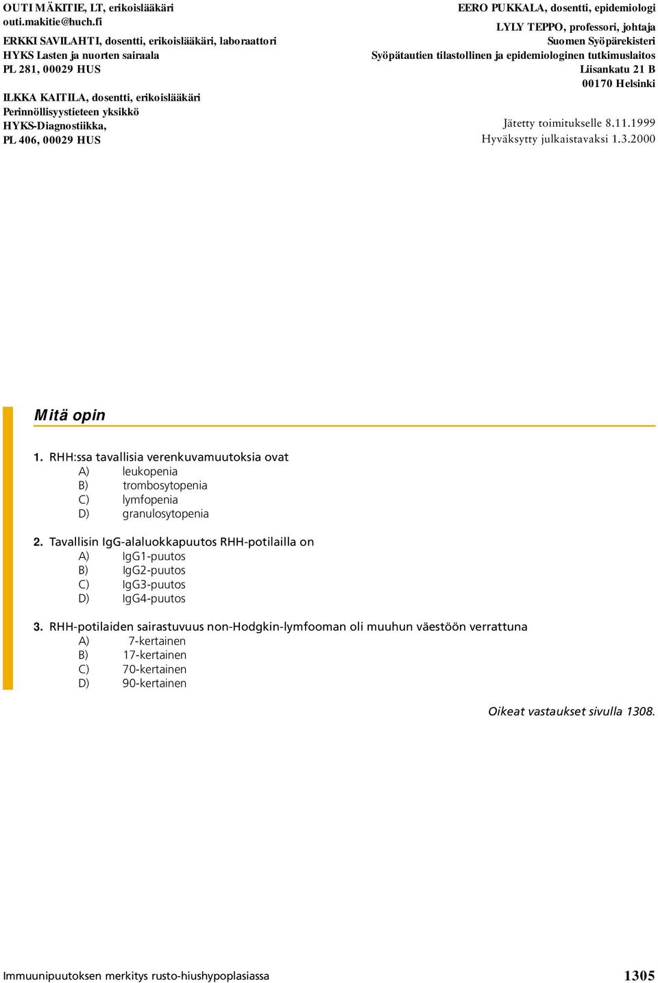 46, 29 HUS EERO PUKKALA, dosentti, epidemiologi LYLY TEPPO, professori, johtaja Suomen Syöpärekisteri Syöpätautien tilastollinen ja epidemiologinen tutkimuslaitos Liisankatu 21 B 17 Helsinki Jätetty