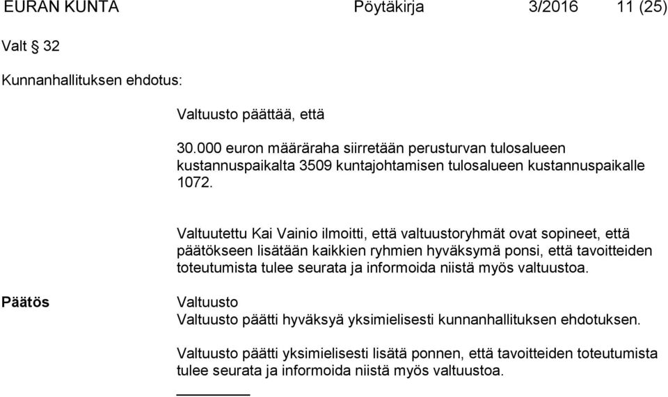 Valtuutettu Kai Vainio ilmoitti, että valtuustoryhmät ovat sopineet, että päätökseen lisätään kaikkien ryhmien hyväksymä ponsi, että tavoitteiden toteutumista