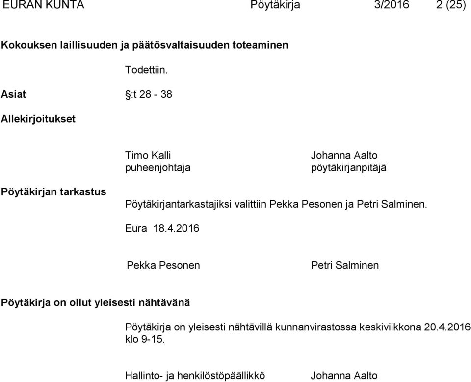 Pöytäkirjantarkastajiksi valittiin Pekka Pesonen ja Petri Salminen. Eura 18.4.