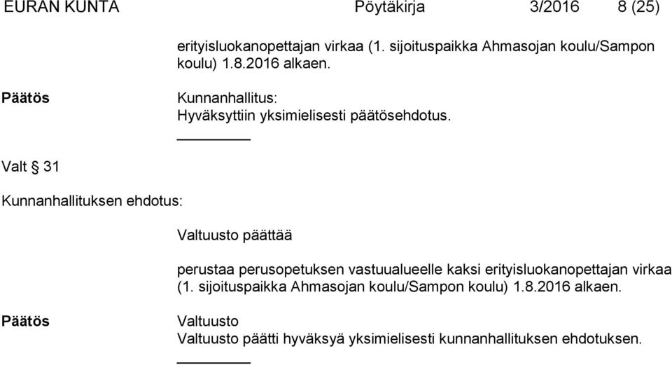 Kunnanhallitus: Hyväksyttiin yksimielisesti päätösehdotus.