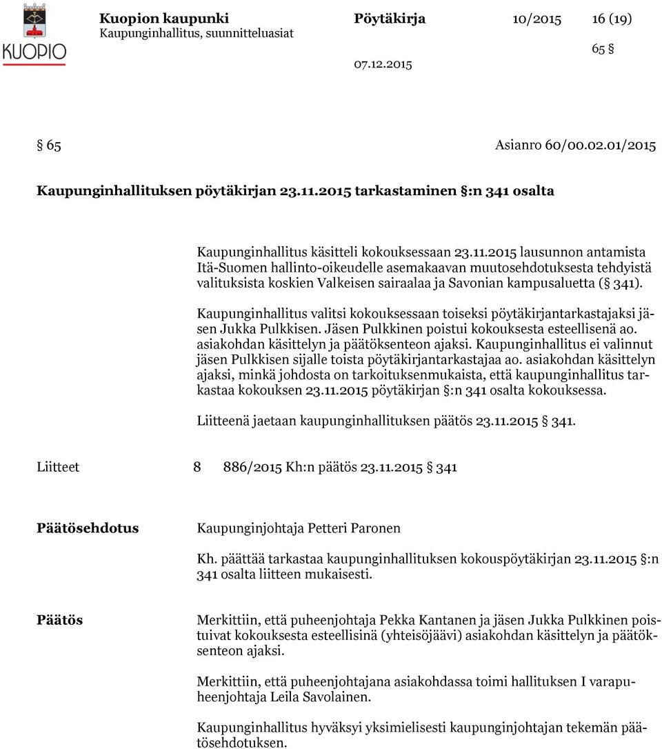 2015 lausunnon antamista Itä-Suomen hallinto-oikeudelle asemakaavan muutosehdotuksesta tehdyistä valituksista koskien Valkeisen sairaalaa ja Savonian kampusaluetta ( 341).