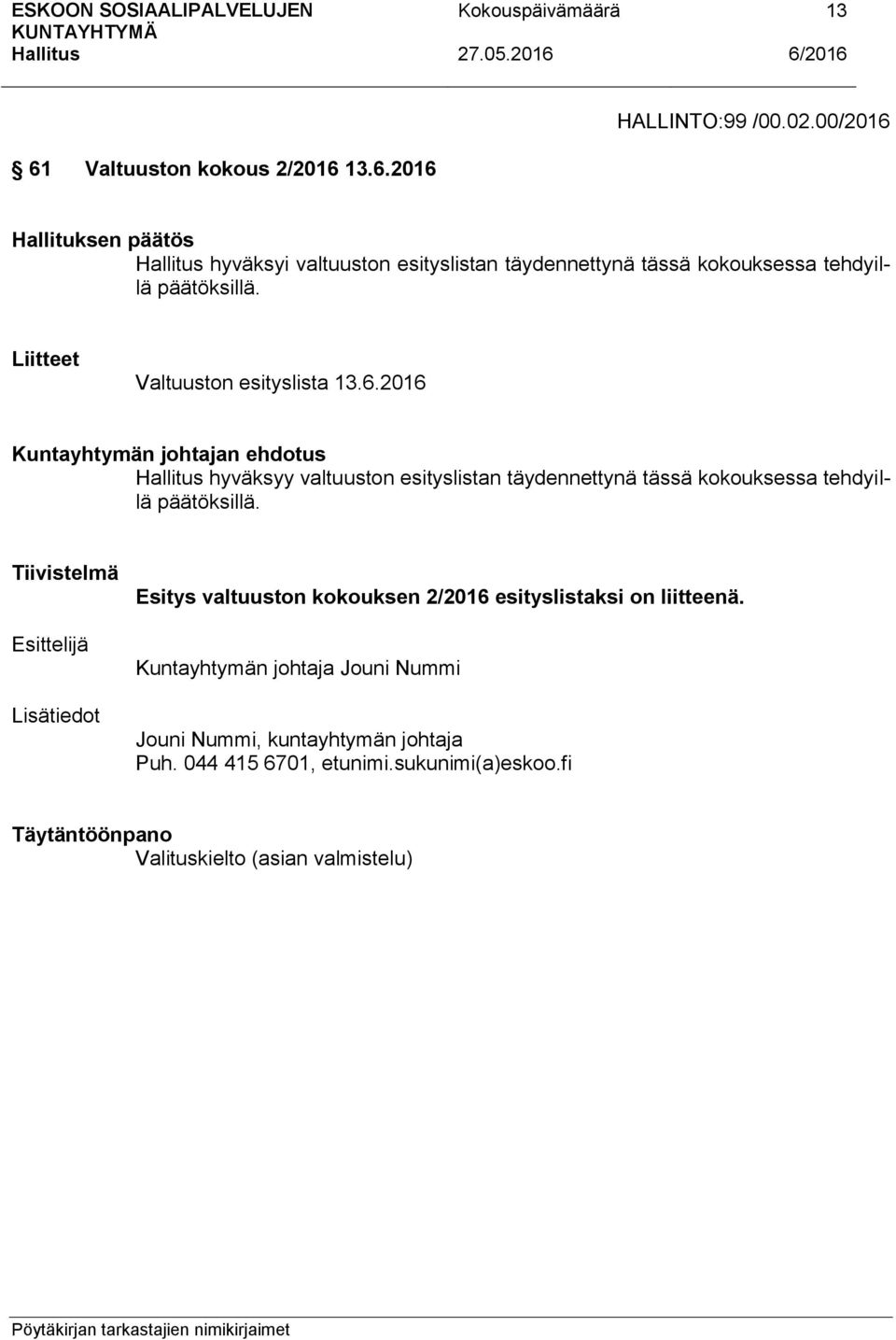 2016 Kuntayhtymän johtajan ehdotus hyväksyy valtuuston esityslistan täydennettynä tässä kokouksessa tehdyillä päätöksillä.