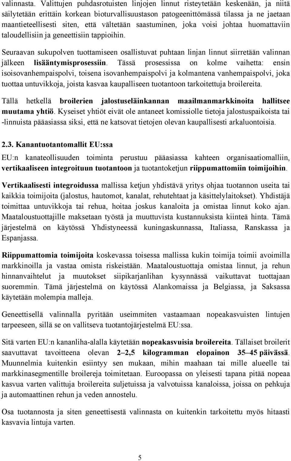 vältetään saastuminen, joka voisi johtaa huomattaviin taloudellisiin ja geneettisiin tappioihin.