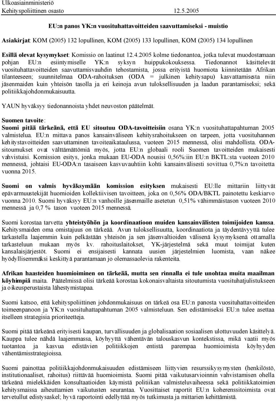 laatinut 12.4.2005 kolme tiedonantoa, jotka tulevat muodostamaan pohjan EU:n esiintymiselle YK:n syksyn huippukokouksessa.