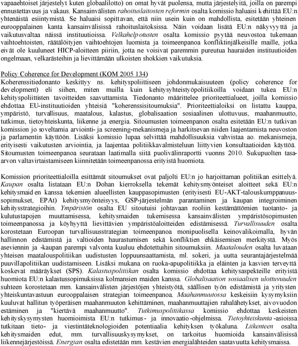 Se haluaisi sopittavan, että niin usein kuin on mahdollista, esitetään yhteinen eurooppalainen kanta kansainvälisissä rahoituslaitoksissa.