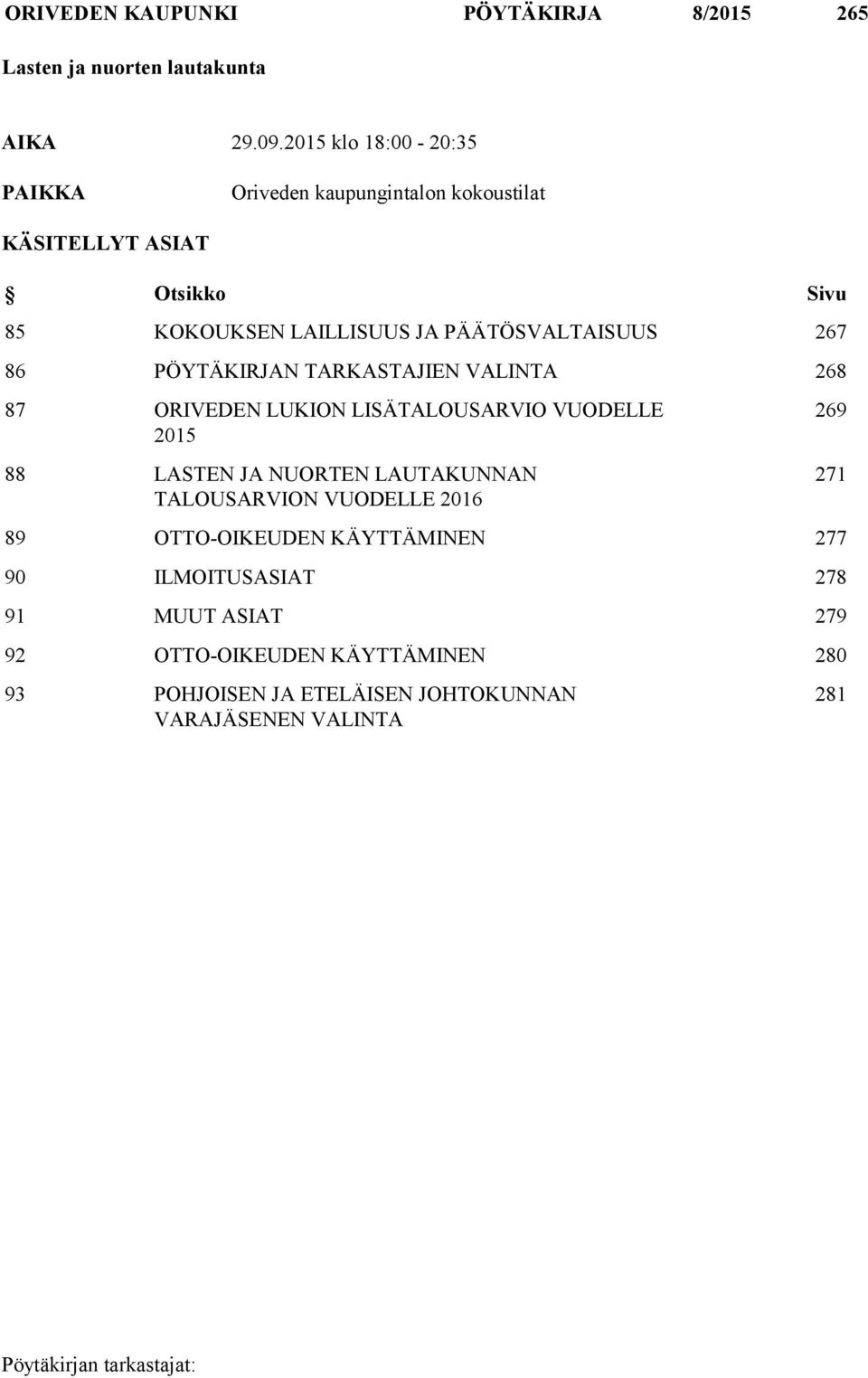 PÄÄTÖSVALTAISUUS 267 86 PÖYTÄKIRJAN TARKASTAJIEN VALINTA 268 87 ORIVEDEN LUKION LISÄTALOUSARVIO VUODELLE 2015 88 LASTEN JA NUORTEN