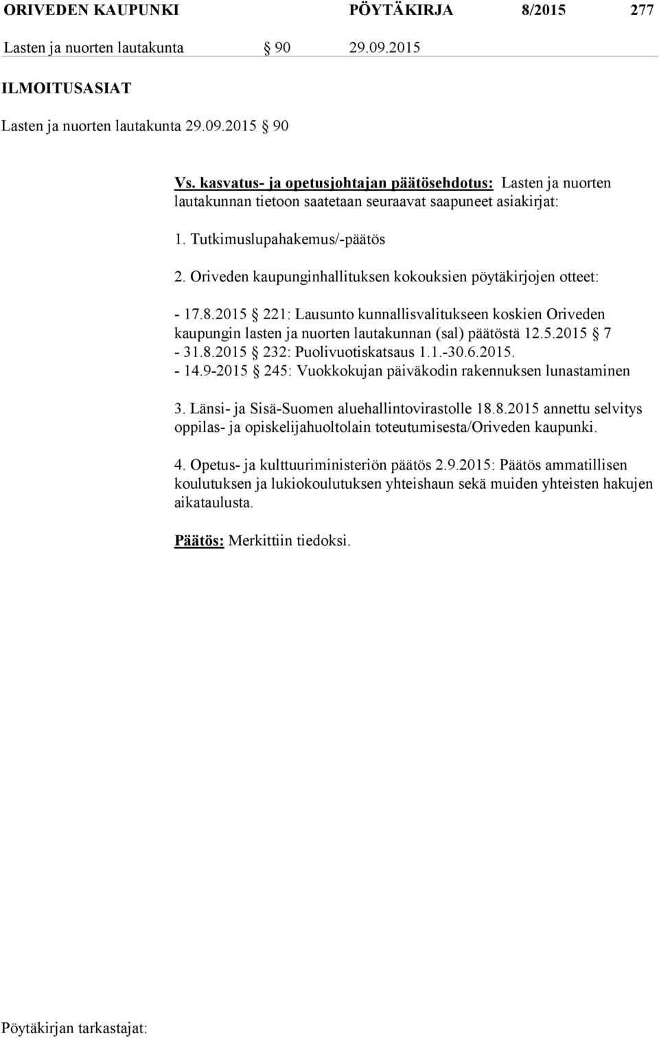 Oriveden kaupunginhallituksen kokouksien pöytäkirjojen otteet: - 17.8.2015 221: Lausunto kunnallisvalitukseen koskien Oriveden kaupungin lasten ja nuorten lautakunnan (sal) päätöstä 12.5.2015 7-31.8.2015 232: Puolivuotiskatsaus 1.